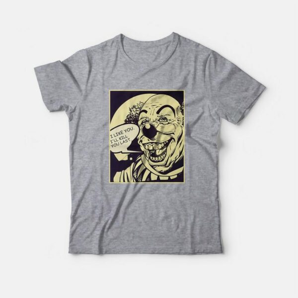 I Like You I’ll Kill You Last Killer Clown T-Shirt