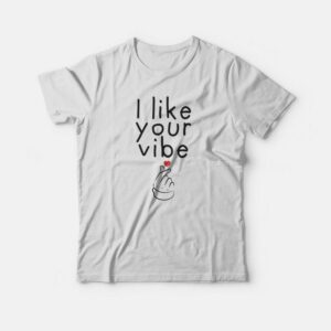 I Like Your Vibe T-shirt