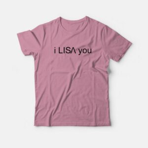 I Lisa You T shirt 3