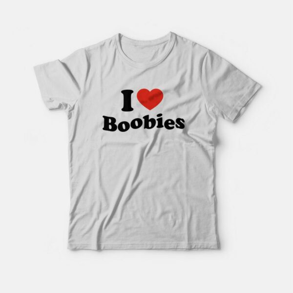 I Love Boobies T-shirt I Heart Boobies