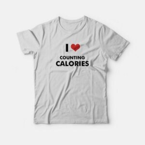 I Love Counting Calories T-Shirt 1 I Love Counting Calories T Shirt 2
