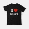 I Love Dilfs T-shirt