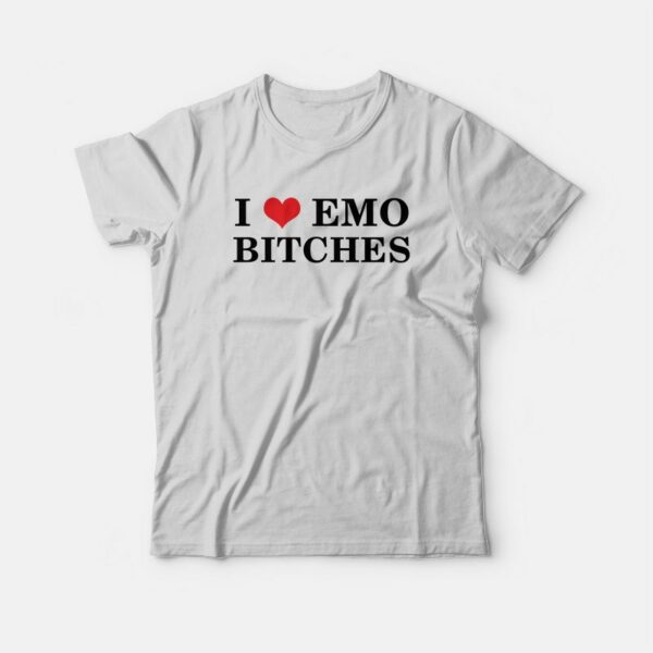 I Love Emo Bitches T-Shirt