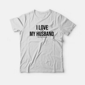I Love It When My Husband Lets Me Go Shopping T-shirt 1 I Love It When My Husband Lets Me Go Shopping T shirt 2