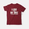 I Love It When My Wife Lets Me Play Video Games T-shirt