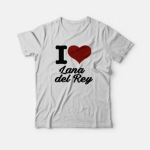 I Love Lana Del Rey T-Shirt 1 I Love Lana Del Rey T Shirt 2