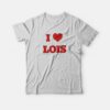 I Love Lois Family Guy T-Shirt
