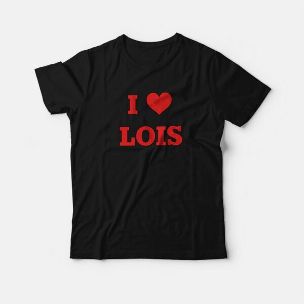 I Love Lois Family Guy T-Shirt