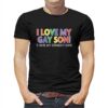 I Love My Gay Son I Hate My Straight Son Shirt