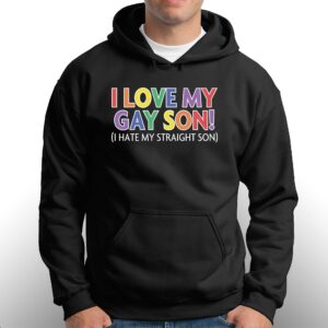I Love My Gay Son I Hate My Straight Son Shirt 3