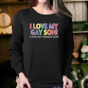 I Love My Gay Son I Hate My Straight Son Shirt 4