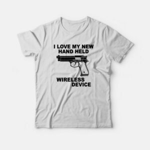 I Love My New Hand Held Wireless T-shirt 1 I Love My New Hand Held Wireless T shirt 2