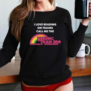 I Love Reading On Trains Call Me The Reading Train Bro Shirt