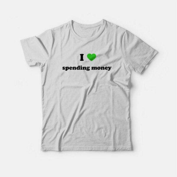 I Love Spending Money T-Shirt