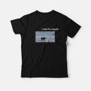 I May Be Stupid Cow on Beach T-Shirt I May Be Stupid Cow on Beach T-Shirt