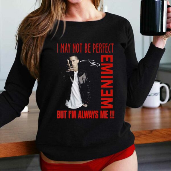 I May Not Be Perfect But Im Always Me Eminem T-shirt