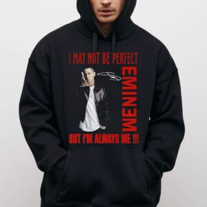 I May Not Be Perfect But Im Always Me Eminem T-shirt 2 I May Not Be Perfect But Im Always Me Eminem T shirt 3