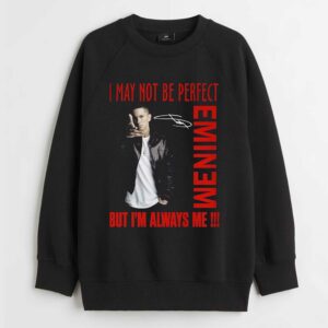 I May Not Be Perfect But Im Always Me Eminem T-shirt 3 I May Not Be Perfect But Im Always Me Eminem T shirt 4