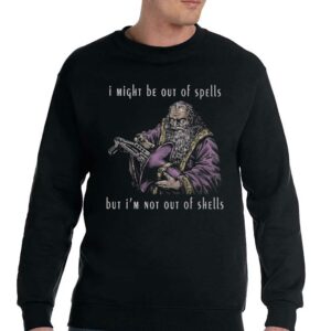 I Might Be Out Of Spells But I'm N Ot Out Of Shells Shirt 3 I Might Be Out Of Spells But Im N Ot Out Of Shells Shirt 4