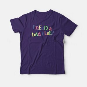 I Need A Bad Bleep Rainbow T-shirt 2 I Need A Bad Bleep Rainbow T shirt 3