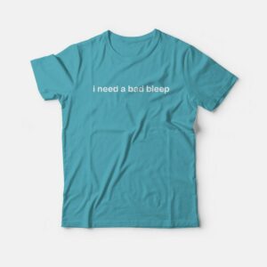 I Need A Bad Bleep T-shirt