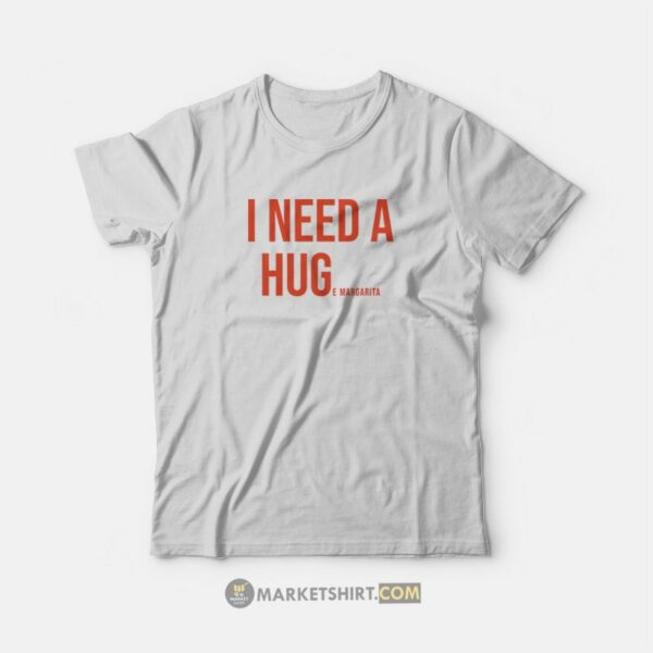 I Need A Huge Margarita T-Shirt