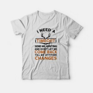 I Need A Timeout Send Me Hunting T shirt 2