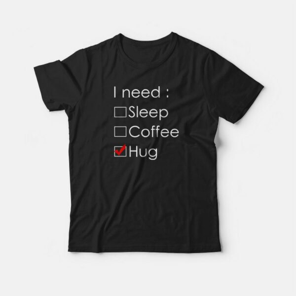 I Need Hug T-shirt