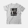 I Need a Huge Glass of Wine T-shirt