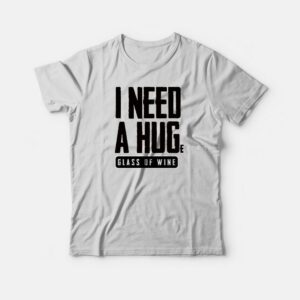I Need a Huge Glass of Wine T-shirt I Need a Huge Glass of Wine T-shirt