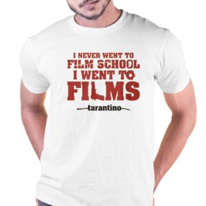 I Never Went To Film School I Went To Films Tarantino Shirt I Never Went To Film School I Went To Films Tarantino Shirt