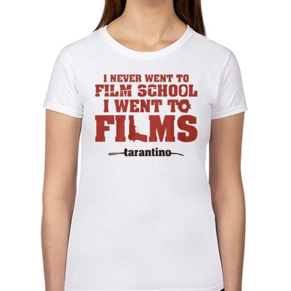 I Never Went To Film School I Went To Films Tarantino Shirt