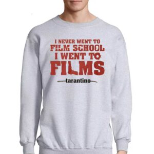 I Never Went To Film School I Went To Films Tarantino Shirt 3 I Never Went To Film School I Went To Films Tarantino Shirt 4
