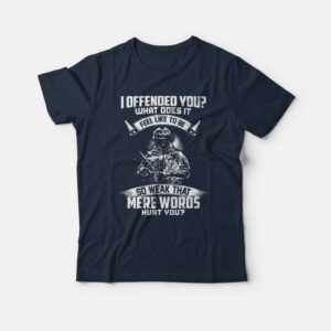 I Offended You T-shirt 2 I Offended You T shirt 3