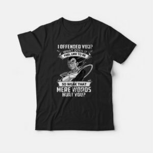 I Offended You What Does It Feel Like To Be T-shirt 3 I Offended You What Does It Feel Like To Be T shirt 4