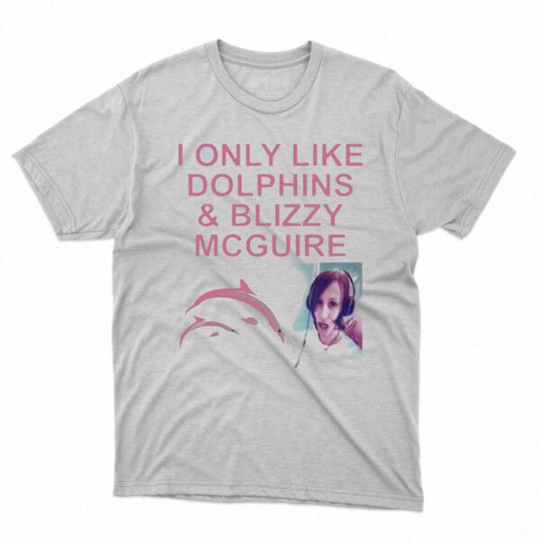 I Only Like Dolphins And Blizzy Mcguire Shirt