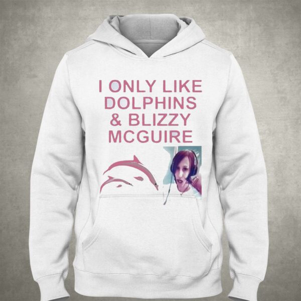 I Only Like Dolphins And Blizzy Mcguire Shirt