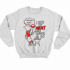 I Proudly Admit I Rub My Meat Before I Stick It In Shirt 4