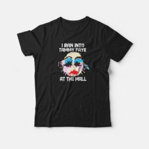 I Ran Into Tammy Faye Bakker T shirt 1