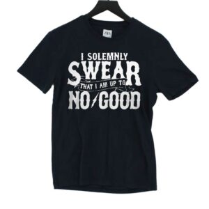 I Solemnly Swear That I Am To No Good Shirt I Solemnly Swear That I Am To No Good Shirt