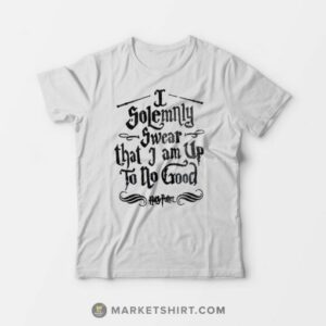 I Solemnly Swear that I am Up To No Good Harry Potter T-Shirt 2 I Solemnly Swear that I am Up To No Good Harry Potter T Shirt 3