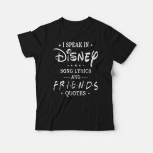 I Speak In Song Lyrics and Friends Quotes T-shirt I Speak In Song Lyrics and Friends Quotes T-shirt