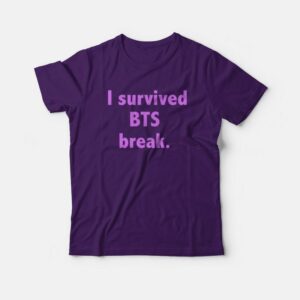 I Survived BTS Break T-Shirt I Survived BTS Break T-Shirt