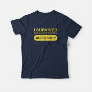 I Survived Band Season At Your Local Music Shop T-Shirt 3 I Survived Band Season At Your Local Music Shop T Shirt 4