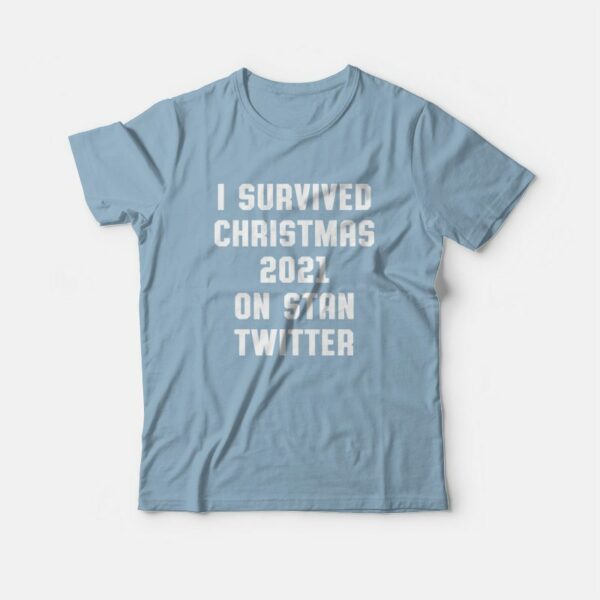 I Survived Christmas 2021 On Stan Twitter T-Shirt