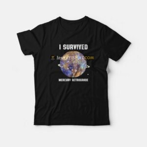 I Survived Mercury Retrograde T-shirt I Survived Mercury Retrograde T-shirt