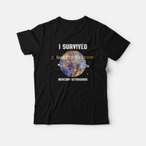 I Survived Mercury Retrograde T-shirt 2 I Survived Mercury Retrograde T shirt 3