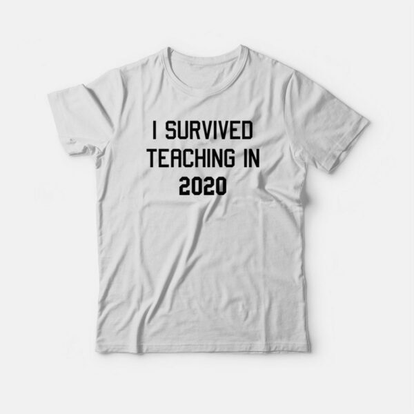 I Survived Teaching In 2020 T-shirt