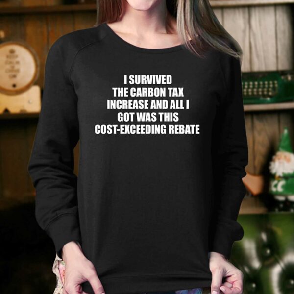 I Survived The Carbon Tax Increase And All I Got Was This Cost-exceeding Rebate Shirt