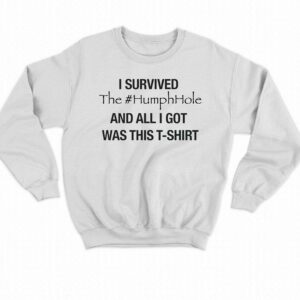 I Survived The Humphhole And All I Got Was This T-shirt 3 I Survived The Humphhole And All I Got Was This T shirt 4
